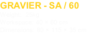 GRAVIER - SA / 60
Weight:  25kg
Workspace: 40 × 60 cm
Dimensions: 80 × 115 × 35 cm
