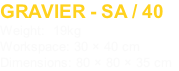 GRAVIER - SA / 40
Weight:  19kg
Workspace: 30 × 40 cm
Dimensions: 80 × 80 × 35 cm
