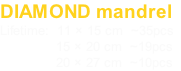 DIAMOND mandrel
Lifetime:  11 × 15 cm  ~35pcs
              15 × 20 cm  ~19pcs
              20 × 27 cm  ~10pcs
