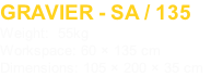 GRAVIER - SA / 135
Weight:  55kg
Workspace: 60 × 135 cm
Dimensions: 105 × 200 × 35 cm
